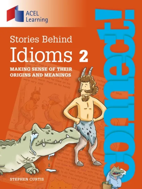 Connect: Stories Behind Idioms 2 : Making sense of their origins and meanings