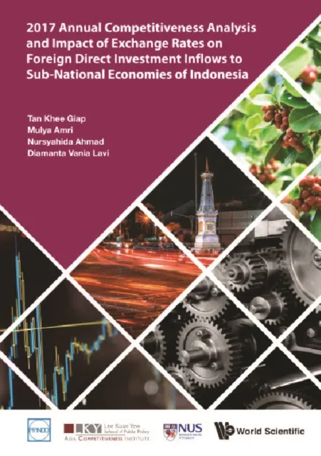 2017 Annual Competitiveness Analysis And Impact Of Exchange Rates On Foreign Direct Investment Inflows To Sub-national Economies Of Indonesia