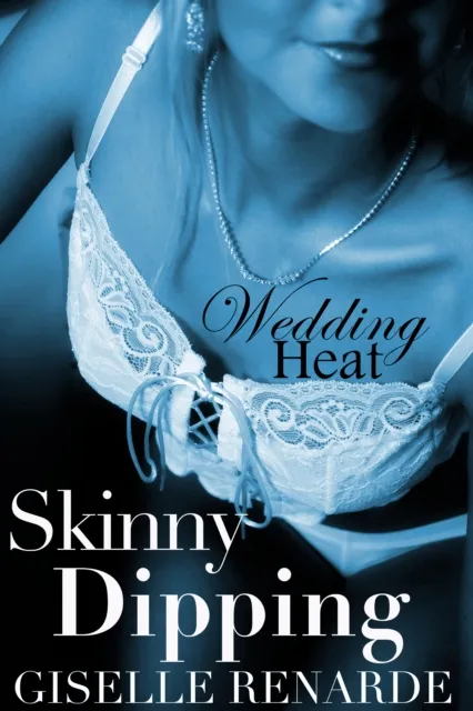 Wedding Heat: Skinny Dipping