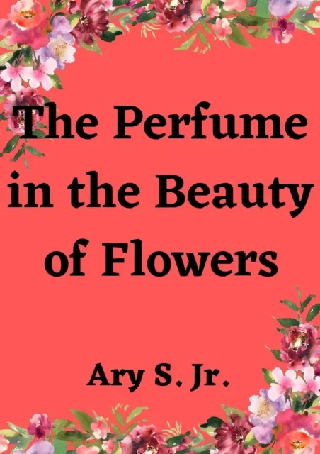 Perfume in the Beauty of Flowers