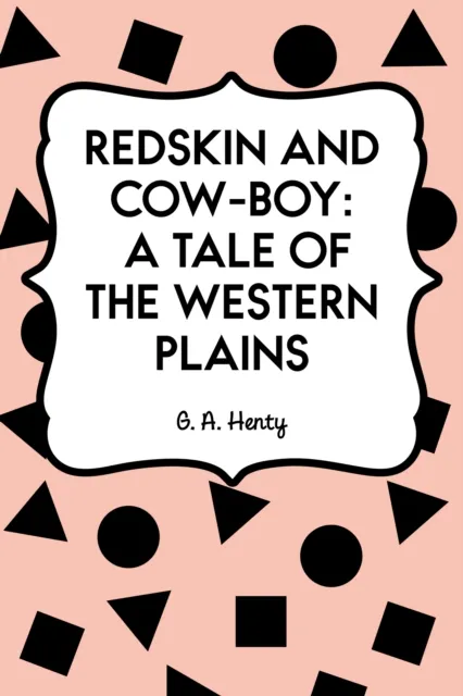 Redskin and Cow-Boy: A Tale of the Western Plains