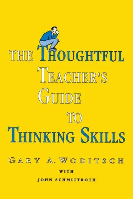 Thoughtful Teacher's Guide To Thinking Skills