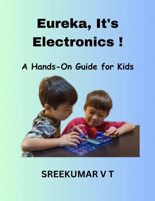 Eureka, It's Electronics! A Hands-On Guide for Kids