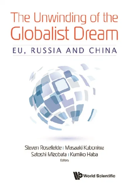 Unwinding Of The Globalist Dream, The: Eu, Russia And China