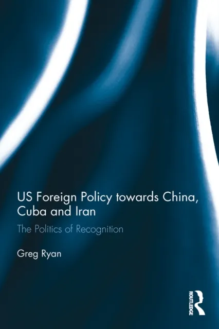 US Foreign Policy towards China, Cuba and Iran