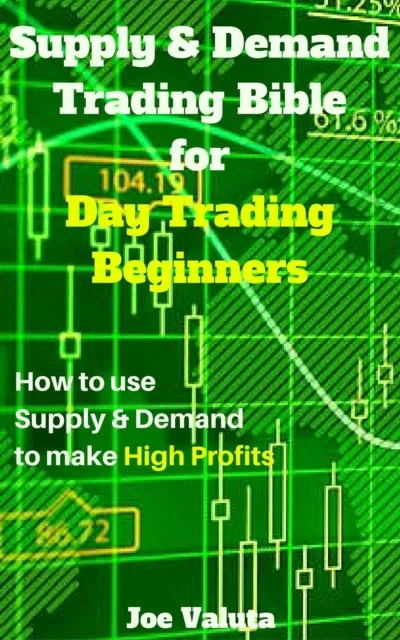 Supply & Demand Trading Bible for Day Trading Beginners