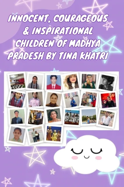 Innocent, Courageous & Inspirational Children of Madhya Pradesh by Tina Khatri
