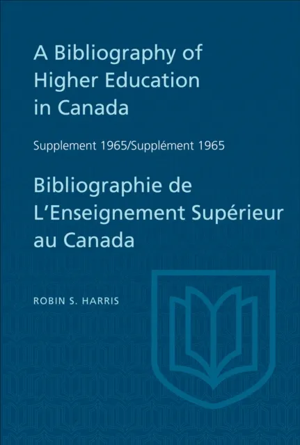 Supplement 1965 to A Bibliography of Higher Education in Canada / Supplement 1965 de Bibliographie de L'Enseighnement Superieur au Canada
