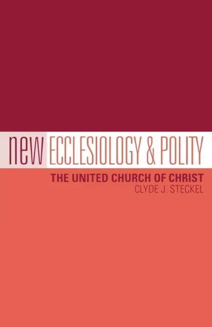 New Ecclesiology & Polity: The United Church of Christ