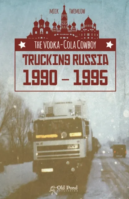 Vodka-Cola Cowboy: Trucking Russia 1990 - 1995