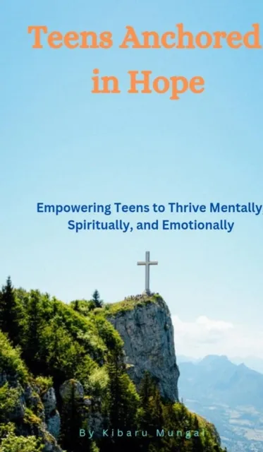 Teens Anchored in Hope: Empowering Teens to Thrive Mentally, Spiritually, and Emotionally