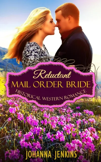 Reluctant Mail Order Bride - Historical Western Romance