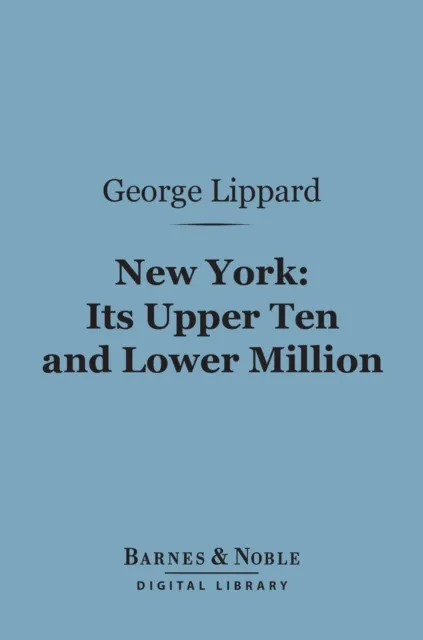 New York: Its Upper Ten and Lower Million (Barnes & Noble Digital Library)