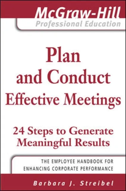 Plan and Conduct Effective Meetings: 24 Steps to Generate Meaningful Results