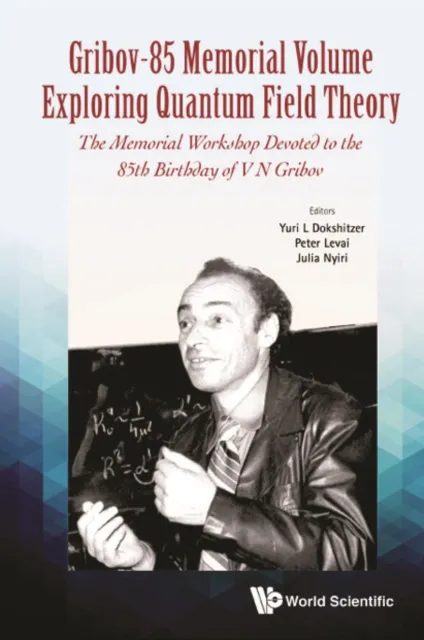 Gribov-85 Memorial Volume: Exploring Quantum Field Theory - Proceedings Of The Memorial Workshop Devoted To The 85th Birthday Of V N Gribov