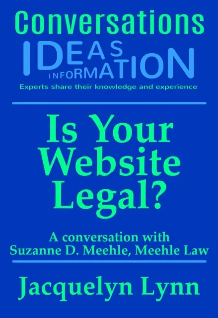 Is Your Website Legal? How To Be Sure Your Website Won't Get You Sued, Shut Down or in Other Trouble