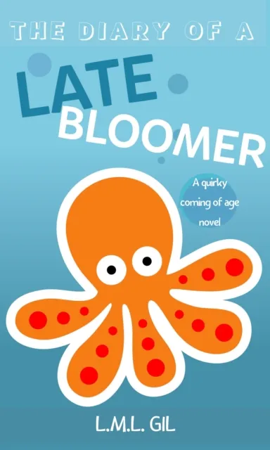 Diary of a Late Bloomer: A Coming of Age Novel