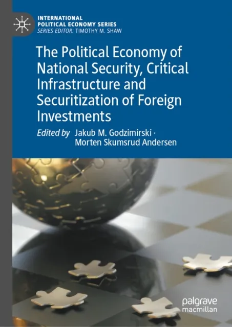 Political Economy of National Security, Critical Infrastructure and Securitization of Foreign Investments