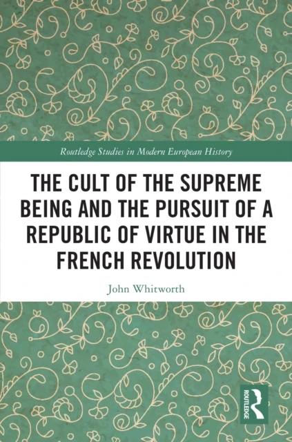 Cult of the Supreme Being and the Pursuit of a Republic of Virtue in the French Revolution
