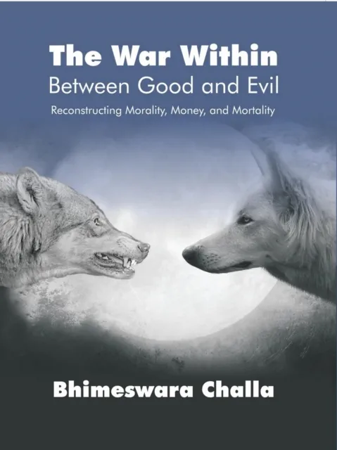 War Within - Between Good and Evil: Reconstructing Morality, Money, and Mortality