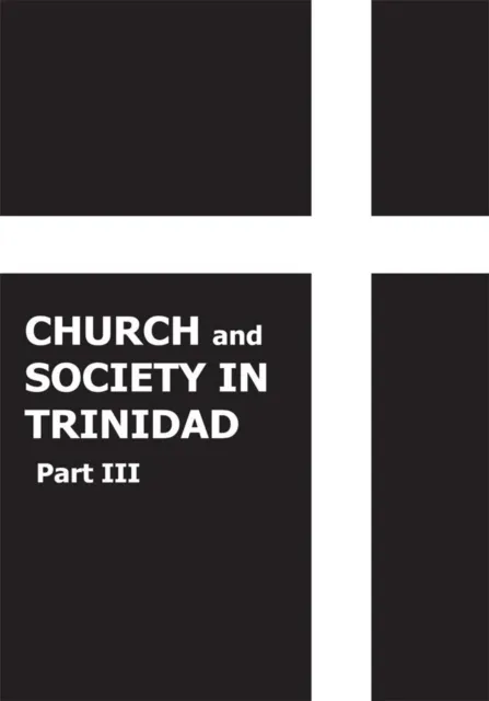 Church and Society in Trinidad 1864-1900, Part Iii