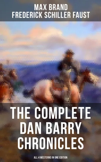 Complete Dan Barry Chronicles (All 4 Westerns in One Edition)