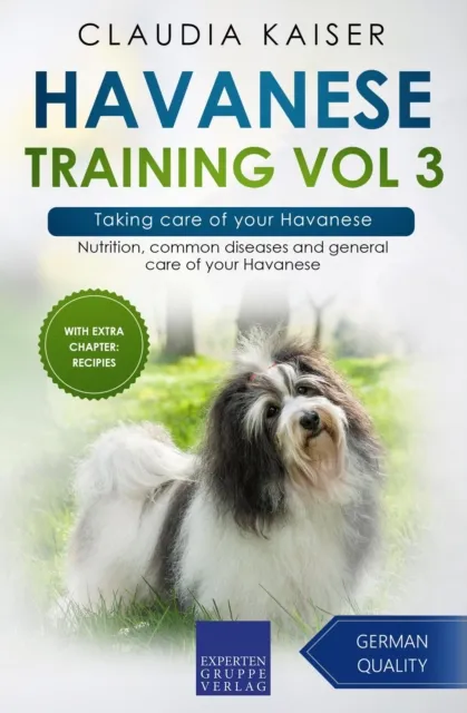 Havanese Training Vol 3 - Taking care of your Havanese: Nutrition, common diseases and general care of your Havanese