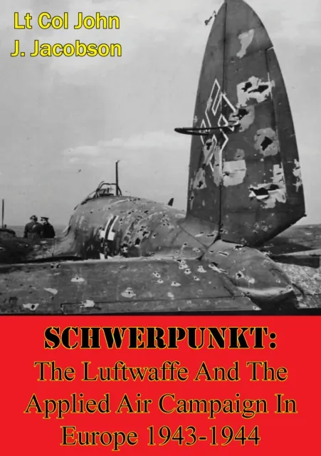 Schwerpunkt: The Luftwaffe And The Applied Air Campaign In Europe 1943-1944