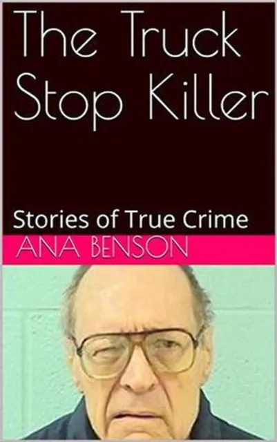 Truck Stop Killer Stories of True Crime