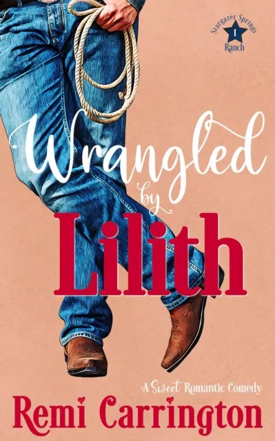 Wrangled by Lilith: A Sweet Romantic Comedy