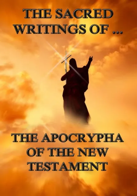 Sacred Writings of the Apocrypha the New Testament
