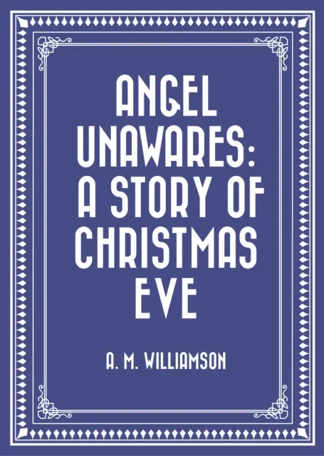Angel Unawares: A Story of Christmas Eve