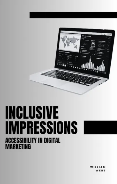 Inclusive Impressions: Accessibility in Digital Marketing