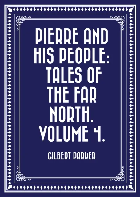 Pierre and His People: Tales of the Far North. Volume 4.