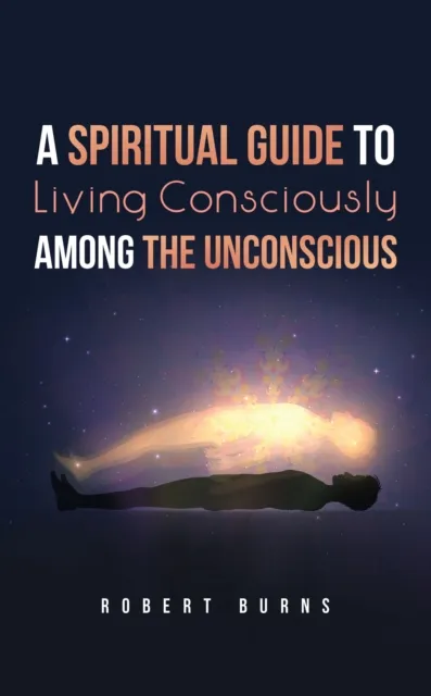 Spiritual Guide to Living Consciously Among the Unconscious