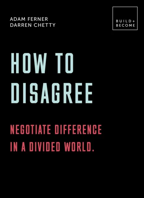 How to Disagree: Negotiate difference in a divided world.