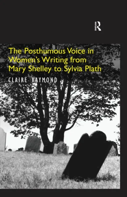 Posthumous Voice in Women's Writing from Mary Shelley to Sylvia Plath