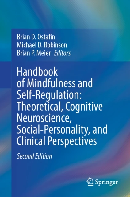 Handbook of Mindfulness and Self-Regulation: Theoretical, Cognitive Neuroscience, Social-Personality, and Clinical Perspectives