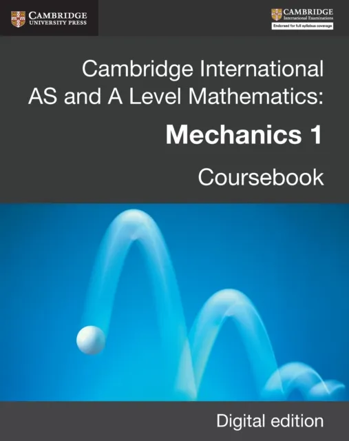 Cambridge International AS and A Level Mathematics: Mechanics 1 Revised Edition Digital edition