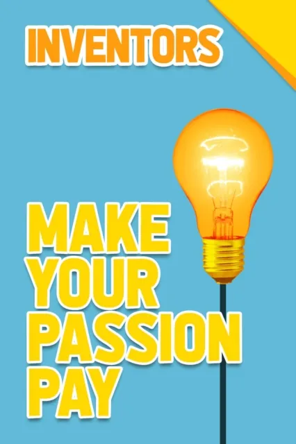Inventors - Make Your Passion Pay