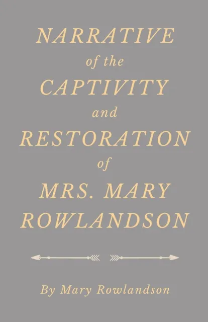 Narrative of the Captivity and Restoration of Mrs. Mary Rowlandson