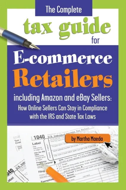 Complete Tax Guide for E-Commerce Retailers including Amazon and eBay Sellers