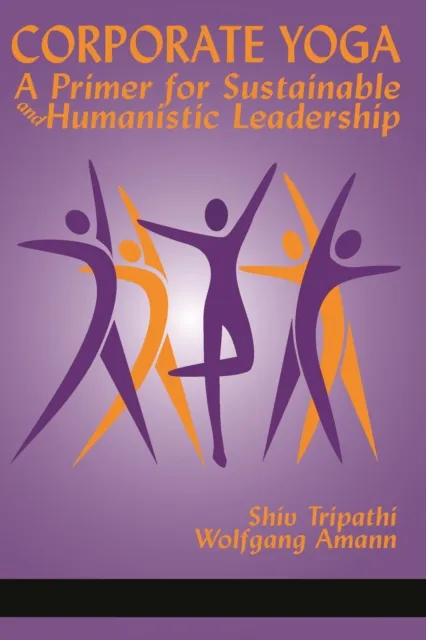 Corporate Yoga - A Primer for Sustainable and Humanistic Leadership