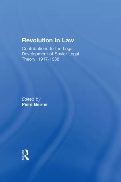 Revolution in Law: Contributions to the Legal Development of Soviet Legal Theory, 1917-38