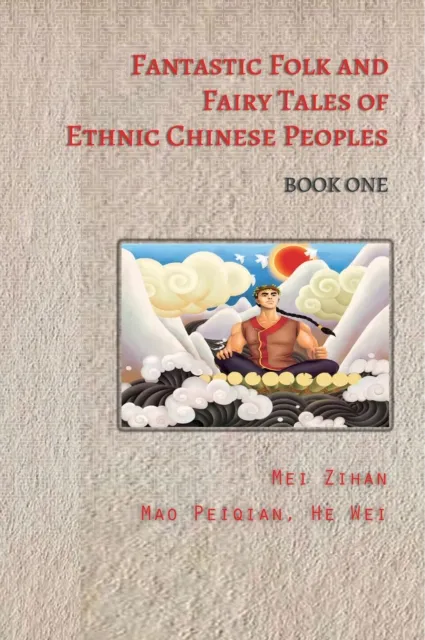 Fantastic Folk and Fairy Tales of Ethnic Chinese Peoples - Book One