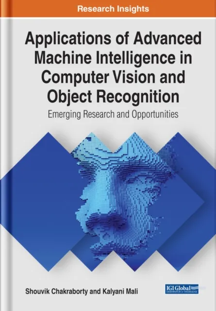 Applications of Advanced Machine Intelligence in Computer Vision and Object Recognition: Emerging Research and Opportunities