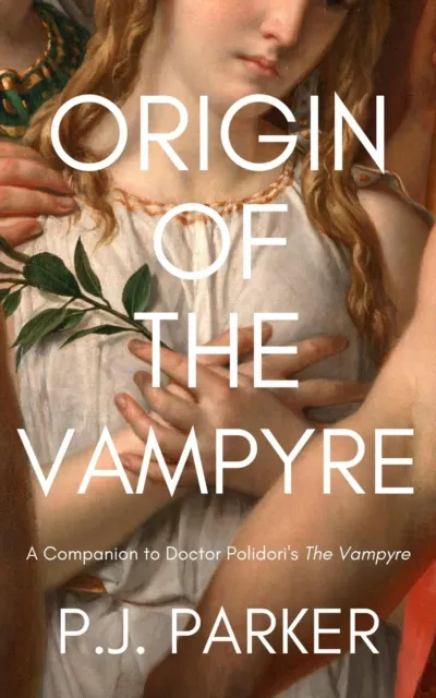 Origin of the Vampyre: A Companion to Doctor Polidori's The Vampyre