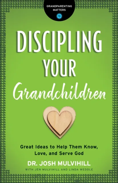 Discipling Your Grandchildren (Grandparenting Matters)
