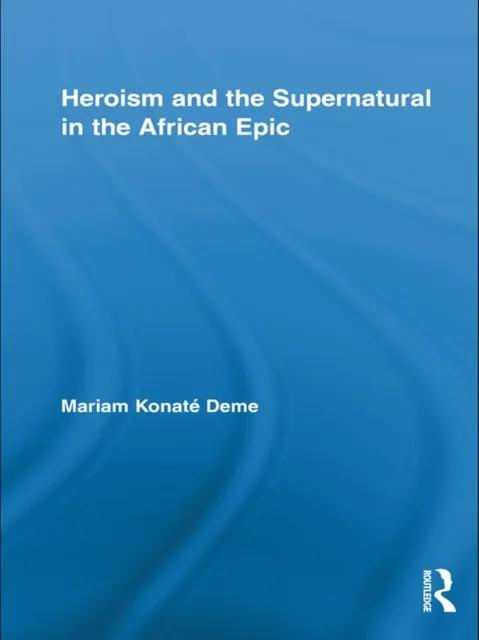 Heroism and the Supernatural in the African Epic
