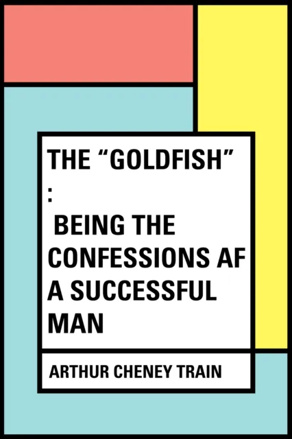 "Goldfish" : Being the Confessions af a Successful Man